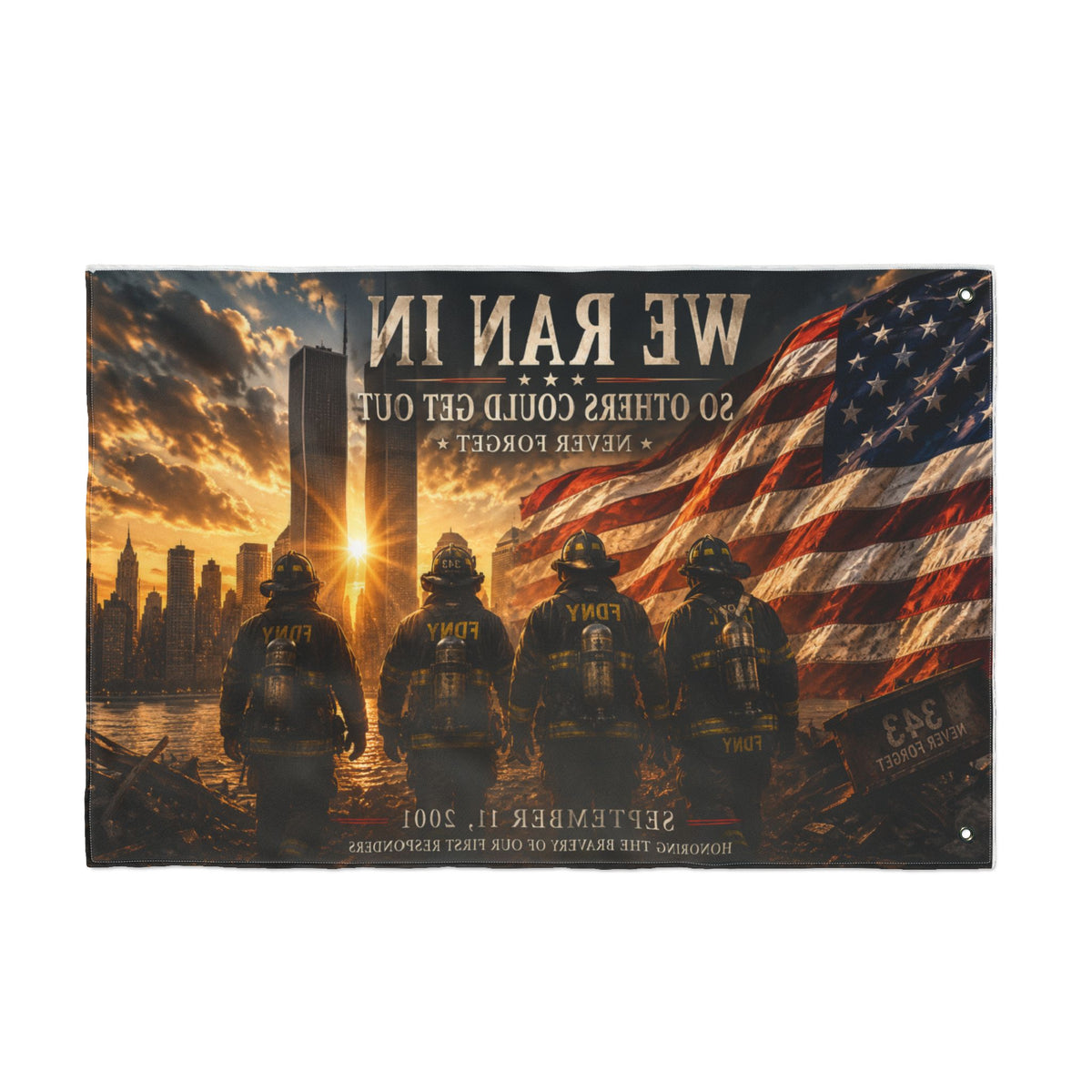 9/11 We Ran In Double-Sided Garden Flag | Never Forget | FDNY Memorial | Patriotic36x60