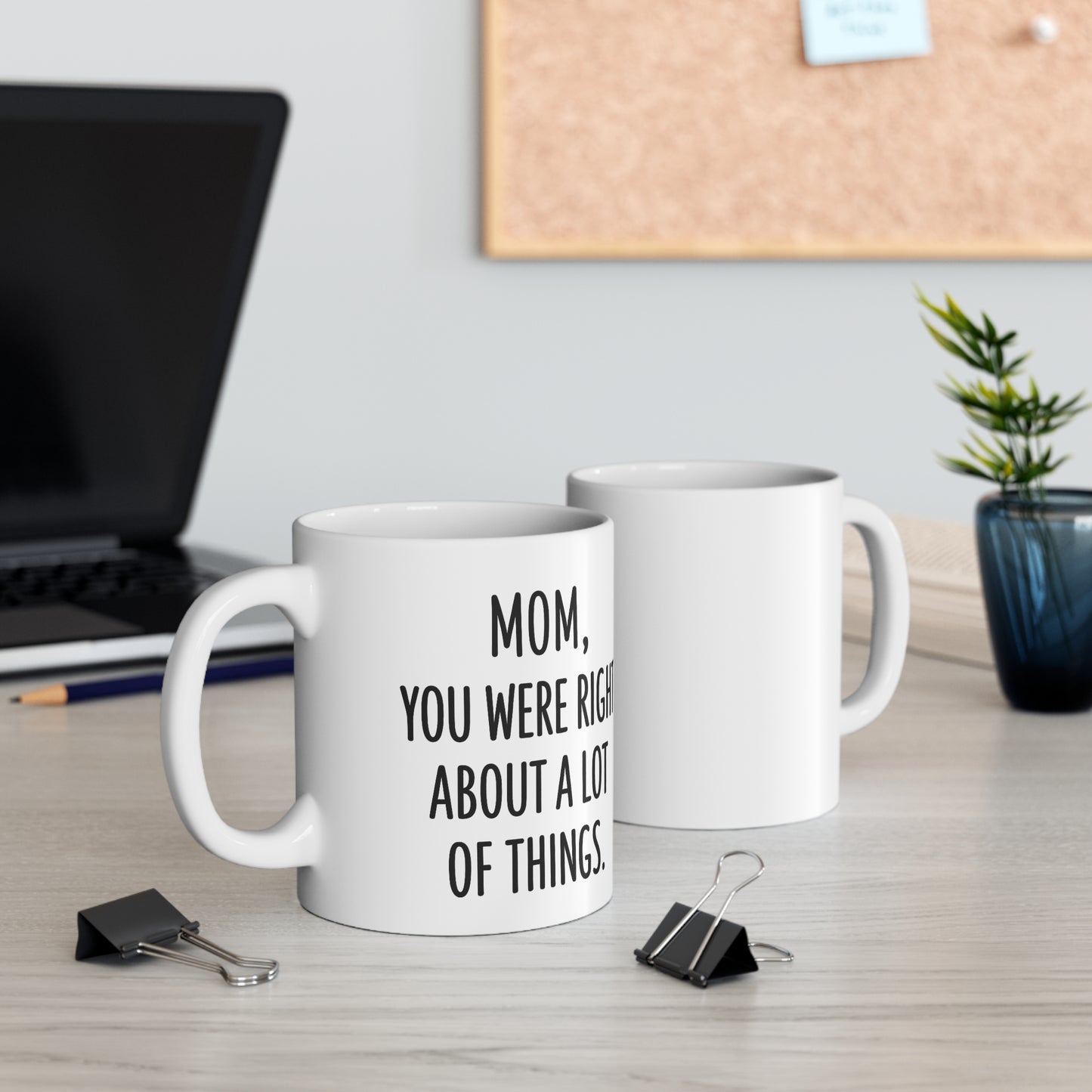 Funny Mom Coffee Mug – “You Were Right About a Lot of Things” – 11oz Ceramic Gift for Mother